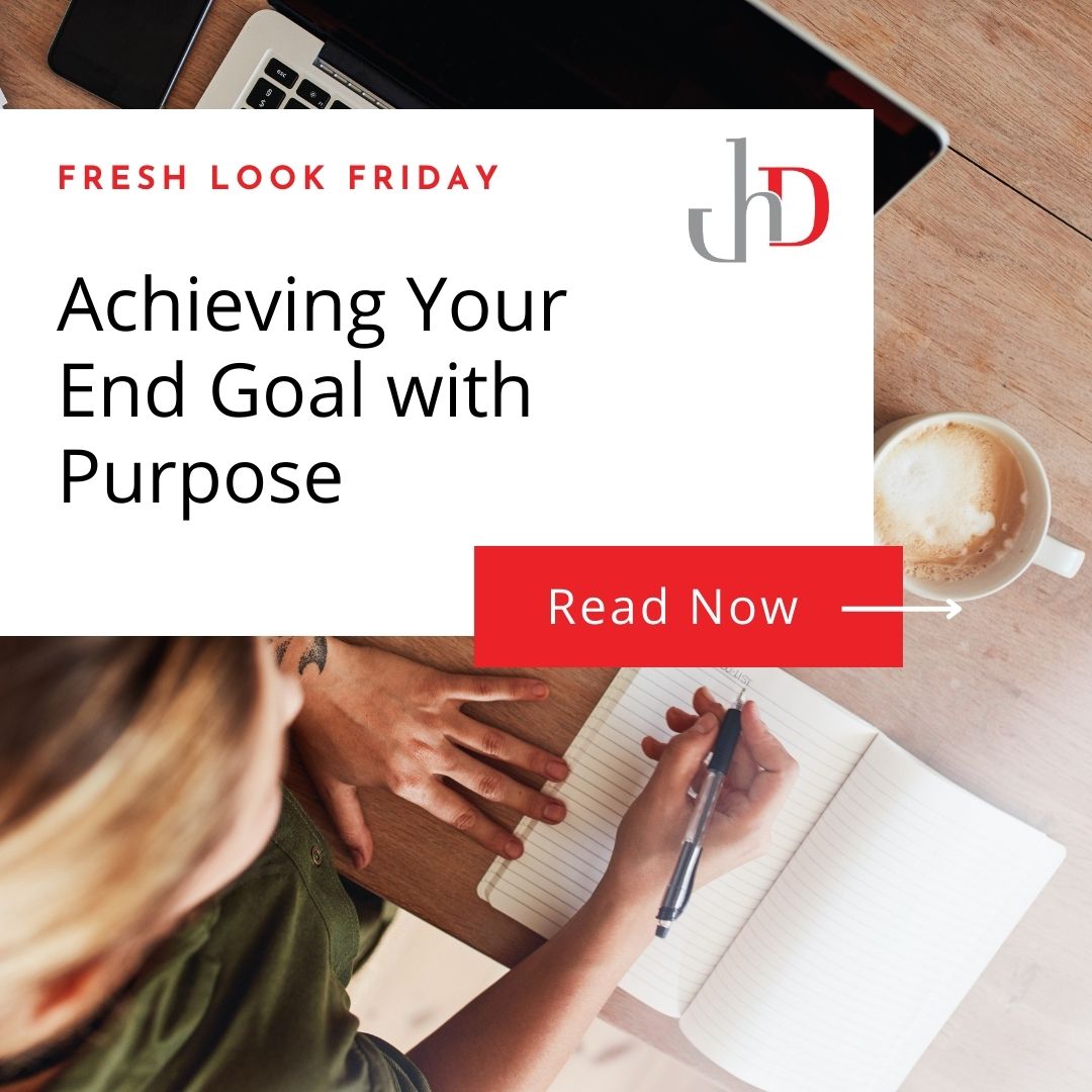 Achieving Your End Goal with Purpose